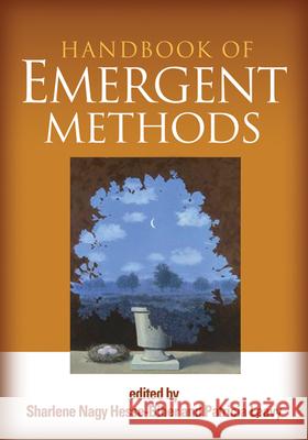 Handbook of Emergent Methods Sharlene Nagy Hesse-Biber Patricia Leavy Karen M. Staller 9781609181468 Guilford Publications