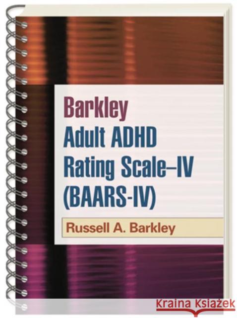 Barkley Adult ADHD Rating Scale--IV (BAARS-IV) Russell A. Barkley 9781609182038 Guilford Publications
