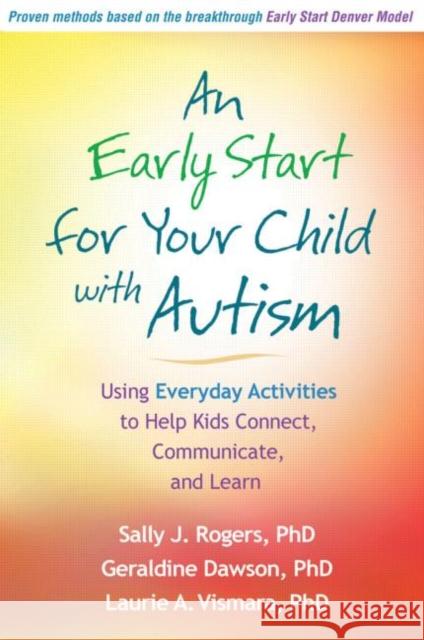 An Early Start for Your Child with Autism: Using Everyday Activities to Help Kids Connect, Communicate, and Learn Rogers, Sally J. 9781609184704