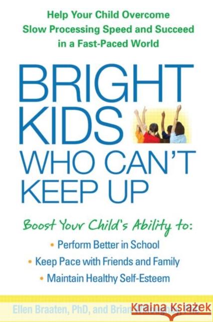 Bright Kids Who Can't Keep Up: Help Your Child Overcome Slow Processing Speed and Succeed in a Fast-Paced World Braaten, Ellen 9781609184728 Guilford Publications