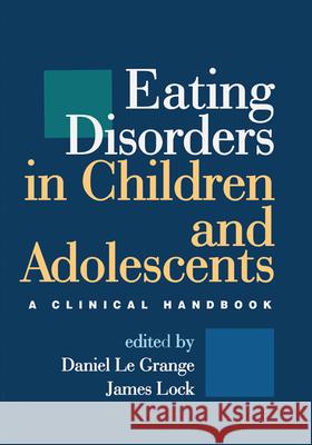 Eating Disorders in Children and Adolescents: A Clinical Handbook Le Grange, Daniel 9781609184919 0