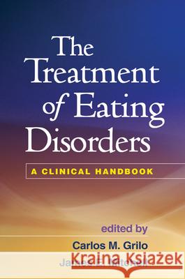 The Treatment of Eating Disorders: A Clinical Handbook Grilo, Carlos M. 9781609184957 0