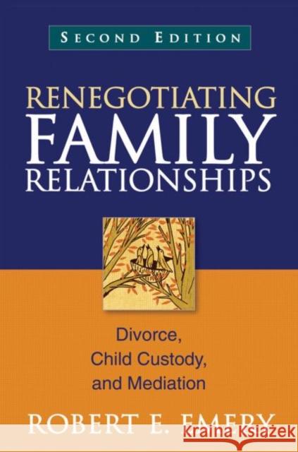 Renegotiating Family Relationships: Divorce, Child Custody, and Mediation Emery, Robert E. 9781609189815 Guilford Publications