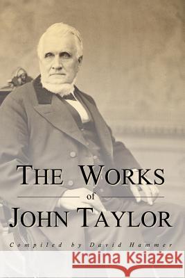 The Works of John Taylor: The Mediation and Atonement, the Government of God, Items on the Priesthood, Succession in the Priesthood, and the Ori John Taylor David Hammer 9781609195922 Eborn Books