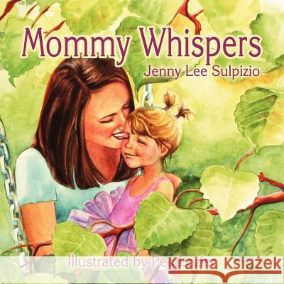 Mommy Whispers Jenny Lee Sulpizio Peg Lozier 9781609200138 Isaac Publishing, Inc.
