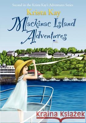 Krista Kay Mackinac Island Adventures Julie Staffen 9781609200244 Isaac Publishing, Inc.