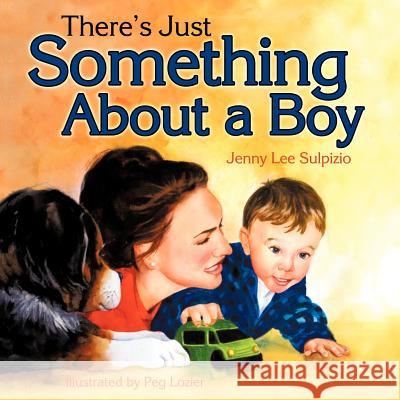 There's Just Something about a Boy Jenny Lee Sulpizio Peg Lozier 9781609200367 Isaac Publishing, Inc.