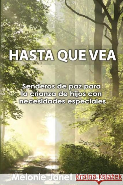 Hasta Que Vea: Senderos de Paz Para La Crianza de Hijos Con Necesidades Especiales Janet Mangum 9781609201203 Ajoyin Publishing