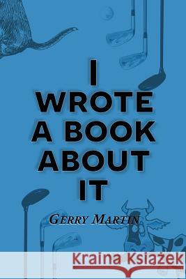 I Wrote a Book about It Gerry Martin 9781609201401 Ajoyin Publishing