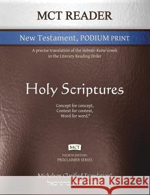 MCT Reader New Testament Podium Print, Mickelson Clarified: A Precise Translation of the Hebraic-Koine Greek in the Literary Reading Order Jonathan K. Mickelson Jonathan K. Mickelson 9781609220259 Livingson Press
