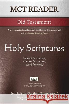 MCT Reader Old Testament, Mickelson Clarified: A more precise translation of the Hebrew and Aramaic text in the Literary Reading Order Jonathan K. Mickelson Jonathan K. Mickelson 9781609220358 Livingson Press