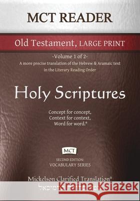 MCT Reader Old Testament Large Print, Mickelson Clarified: -Volume 1 of 2- A more precise translation of the Hebrew and Aramaic text in the Literary R Jonathan K. Mickelson Jonathan Mickelson 9781609220365 Livingson Press