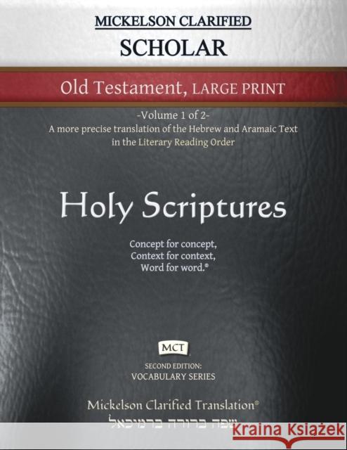 Mickelson Clarified Scholar Old Testament Large Print, MCT: -Volume 1 of 2- A more precise translation of the Hebrew and Aramaic text in the Literary Jonathan K. Mickelson Jonathan K. Mickelson 9781609220402 Livingson Press