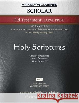 Mickelson Clarified Scholar Old Testament Large Print, MCT: -Volume 2 of 2- A more precise translation of the Hebrew and Aramaic text in the Literary Jonathan K. Mickelson Jonathan K. Mickelson 9781609220419 Livingson Press