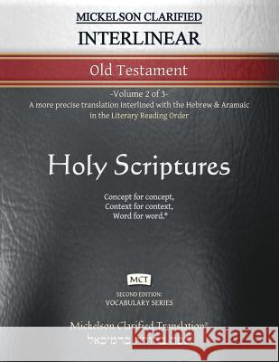 Mickelson Clarified Interlinear Old Testament, MCT: -Volume 2 of 3- A more precise translation interlined with the Hebrew and Aramaic in the Literary Jonathan K. Mickelson Jonathan K. Mickelson 9781609220433 Livingson Press