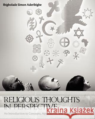 Religious Thoughts in Perspective: An Introduction to Concepts, Approaches, and Traditions Ibigbolade Simon Aderibigbe 9781609272036 Cognella Academic Publishing