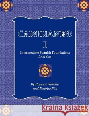 Caminando 1: Intermediate Spanish Foundations - Level One Rosaura Sanchez Beatrice Pita 9781609272944 Cognella