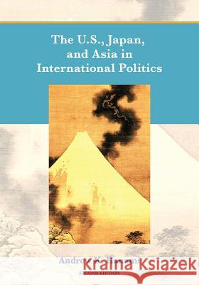 The U.S., Japan, and Asia in International Politics (Second Edition) Andrew Hanami 9781609273170