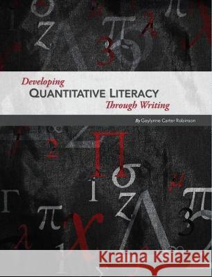 Developing Quantitative Literacy Through Writing Gaylynne Carter Robinson 9781609273248 Eurospan (JL)