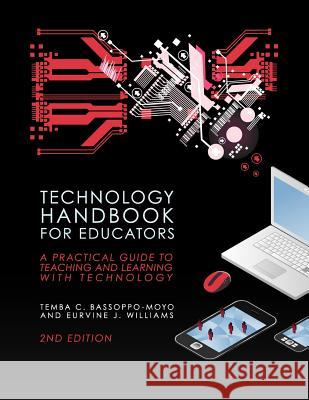 Technology Handbook for Educators: A Practical Guide to Teaching and Learning with Technology (Second Edition) Temba C. Bassoppo-Moyo Eurvine J. Williams 9781609273415 Cognella