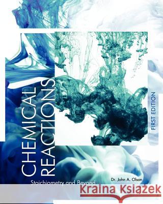 Chemical Reactions: Stoichiometry and Beyond (First Edition) John A. Olson 9781609274269 Cognella Academic Publishing