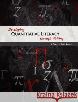 Developing Quantitative Literacy Through Writing Gaylynne Carter Robinson 9781609276102 Cognella