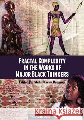 Fractal Complexity in the Works of Major Black Thinkers: Volume One Abdul Karim Bangura 9781609276195
