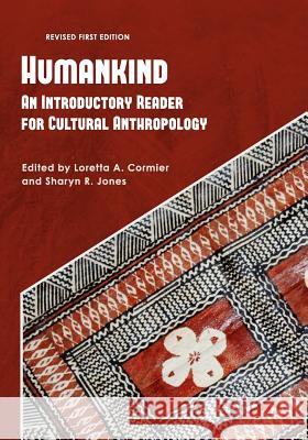 Humankind: An Introductory Reader for Cultural Anthropology Loretta A. Cormier Sharyn R. Jones 9781609276324 Cognella Academic Publishing