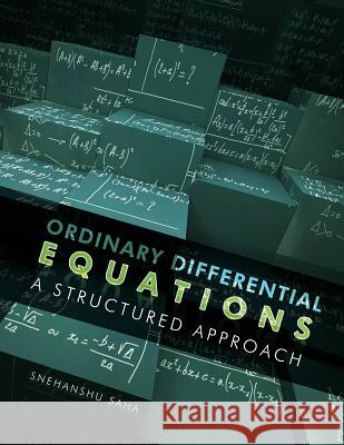 Ordinary Differential Equations: A Structured Approach Snehanshu Saha 9781609277048 Cognella