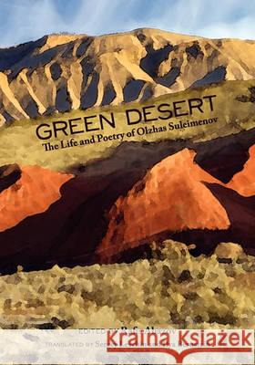 Green Desert: The Life and Poetry of Olzhas Suleimenov Rafis Abazov Sergey Levchin Ilya Bernstein 9781609277574 Cognella