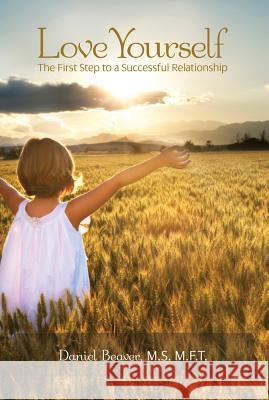 Love Yourself: The First Step Toward Successful Relationships Daniel Beaver 9781609278304 Cognella