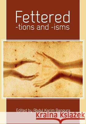 Fettered -Tions and -Isms Abdul Karim Bangura 9781609278342