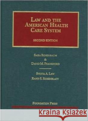 Law and the American Health Care System, 2D Sara Rosenbaum David M. Frankford Sylvia A. Law 9781609300883 Foundation Press