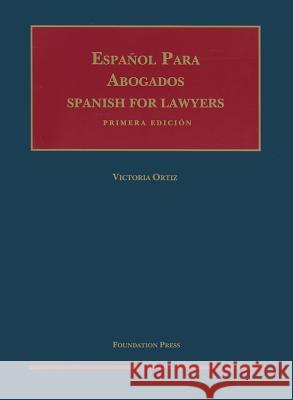 Espanol Para Abogados/Spanish For Lawyers Victoria Ortiz 9781609302160 Foundation Press