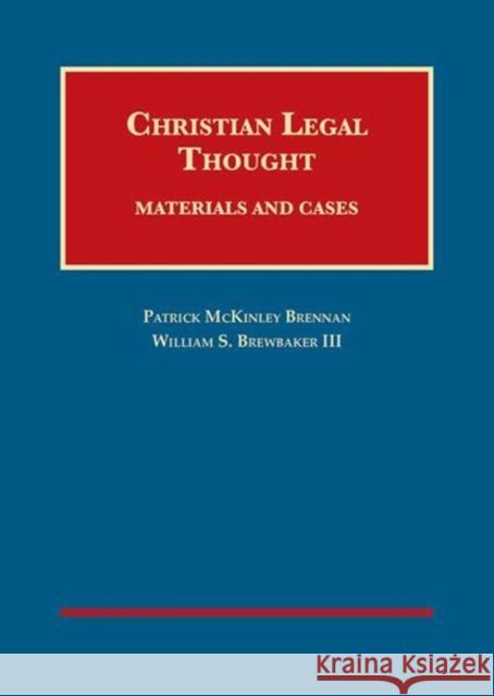 Christian Legal Thought: Materials and Cases Patrick Brennan, William Brewbaker III 9781609302313 Eurospan (JL)