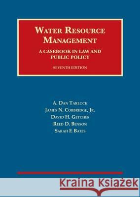 Water Resource Management, A Casebook in Law and Public Policy A. Tarlock, James Corbridge Jr., David Getches 9781609302733