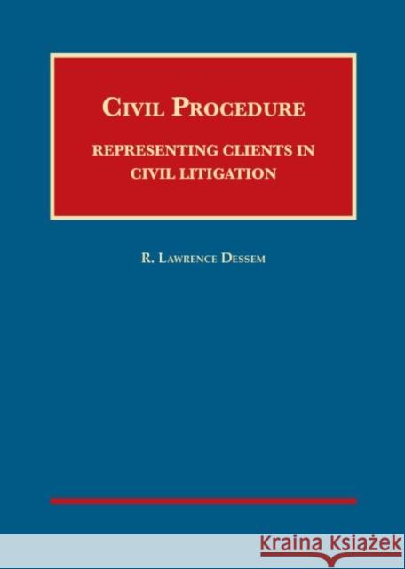 Civil Procedure: Representing Clients in Civil Litigation R. Dessem 9781609303556 Eurospan (JL)