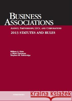 Klein, Ramseyer, and Bainbridge's Business Associations Agency, Partnerships, Llcs, and Corporations 2013 Statutes and Rules William A Klein, J Mark Ramseyer (University of Chicago), Stephen M Bainbridge (UCLA School of Law) 9781609303686 West Academic Publishing