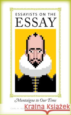 Essayists on the Essay: Montaigne to Our Time Klaus, Carl H. 9781609380762