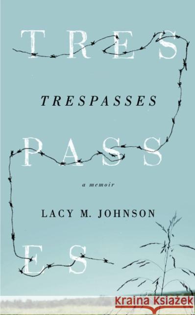 Trespasses Johnson, Lacy M. 9781609380786 University of Iowa Press