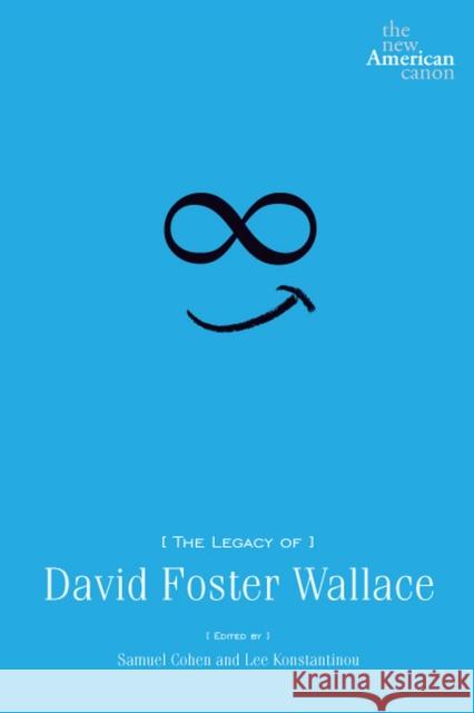 The Legacy of David Foster Wallace Samuel S. Cohen 9781609380823