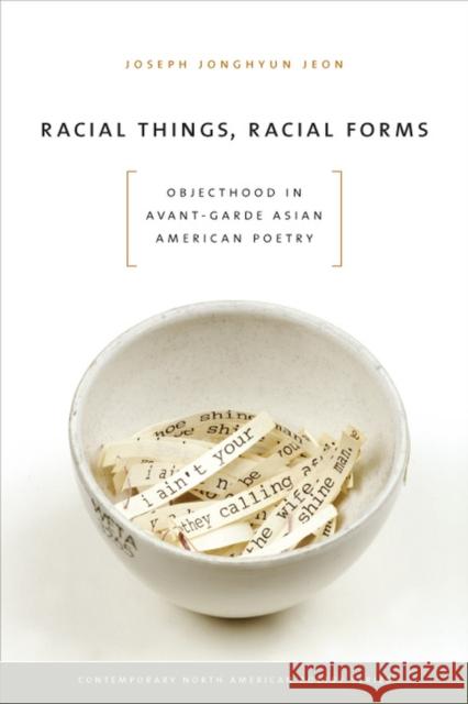 Racial Things, Racial Forms: Objecthood in Avant-Garde Asian American Poetry Jeon, Joseph Jonghyun 9781609380861