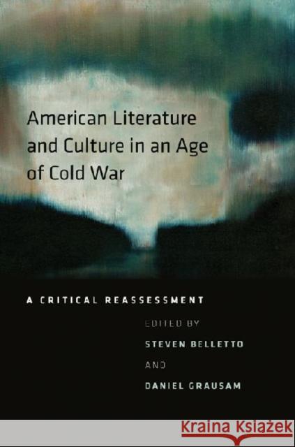 American Literature and Culture in an Age of Cold War: A Critical Reassessment Belletto, Steven 9781609381134 University of Iowa Press