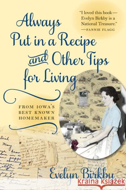 Always Put in a Recipe and Other Tips for Living from Iowa's Best-Known Homemaker Evelyn Birkby 9781609381158 University of Iowa Press
