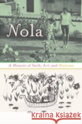 Nola : A Memoir of Faith, Art and Madness Robin Hemley 9781609381790 University of Iowa Press