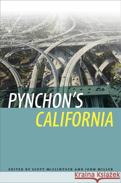 Pynchon's California Scott McClintock John Miller 9781609382735 University of Iowa Press