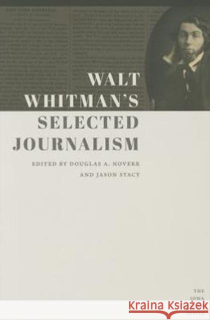 Walt Whitman's Selected Journalism Walt Whitman Douglas A. Noverr Jason Stacy 9781609383152