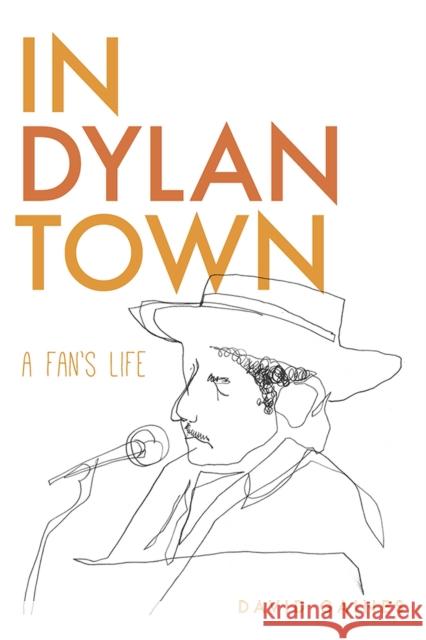 In Dylan Town: A Fan's Life Gaines, David 9781609383633 University of Iowa Press