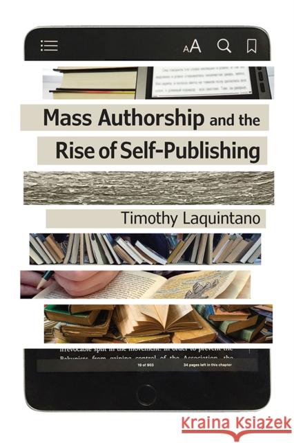 Mass Authorship and the Rise of Self-Publishing Timothy Laquintano 9781609384456 University of Iowa Press