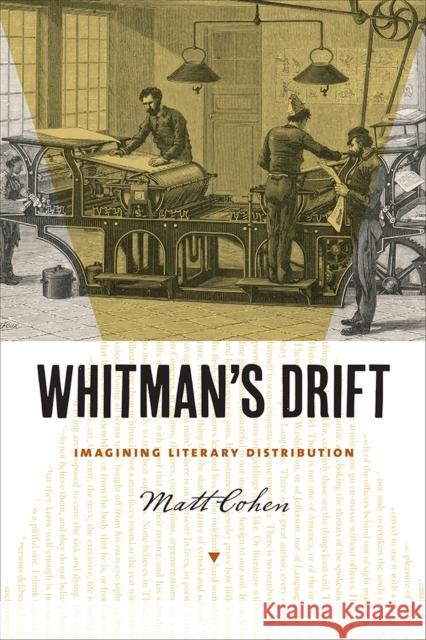 Whitman's Drift: Imagining Literary Distribution Matt Cohen 9781609384760 University of Iowa Press